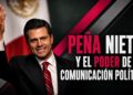 Peña Nieto y el poder de la comunicación política