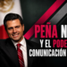 Peña Nieto y el poder de la comunicación política