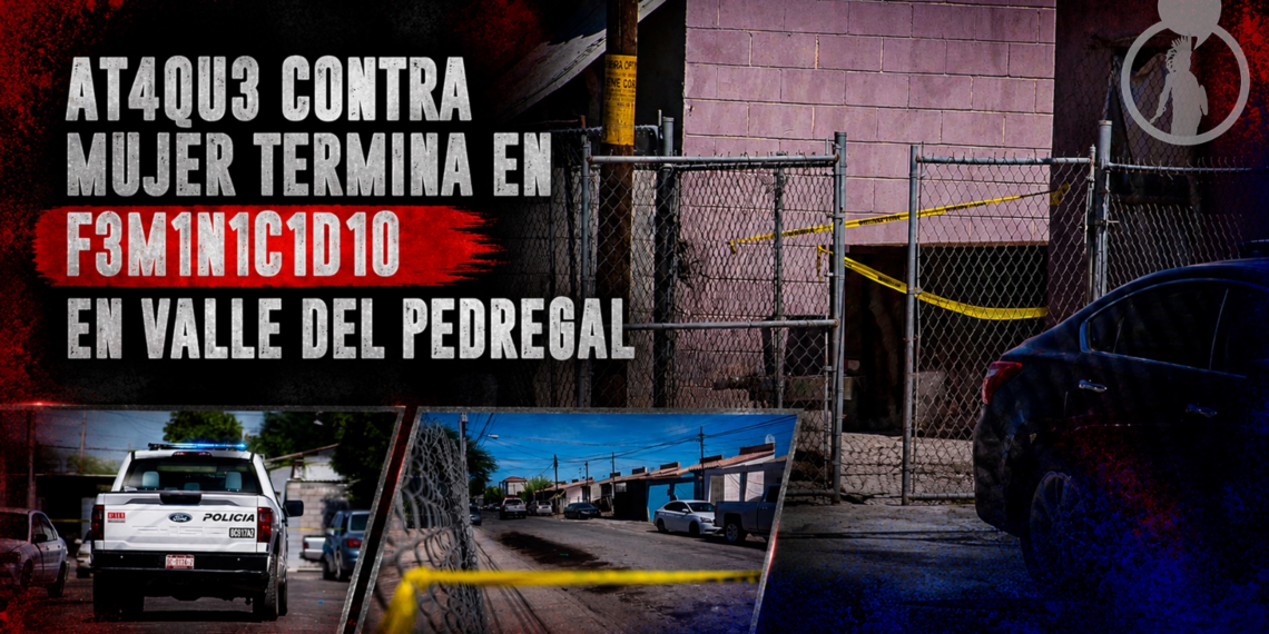 Violento ataque contra mujer termina en feminicidio en Valle del Pedregal