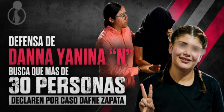Defensa de Danna Yanina “N” busca que más de 30 personas declaren por caso Dafne Zapata