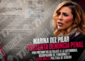 Marina del Pilar presenta denuncia penal por presuntos ultrajes a la autoridad, usurpación de funciones y violencia política de género