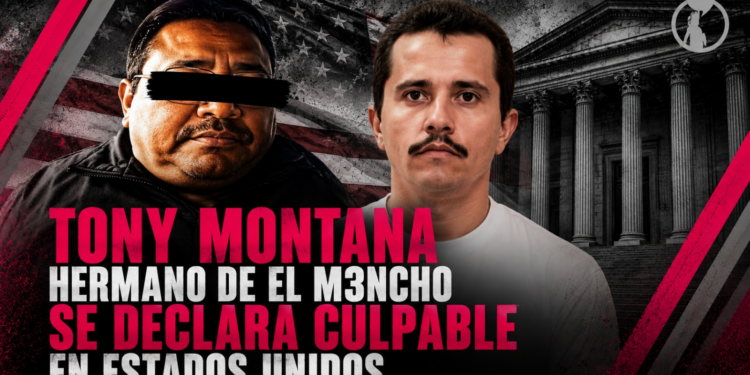 Tony Montana, hermano de El Mencho, se declara culpable en Estados Unidos