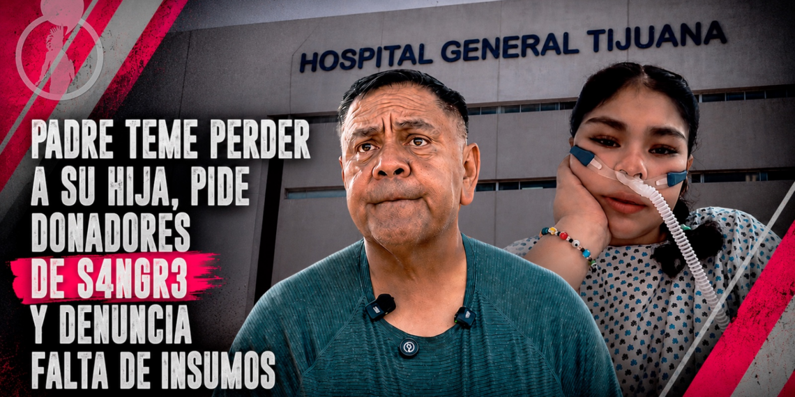 Padre teme perder a su hija, pide donadores de sangre y denuncia falta de insumos