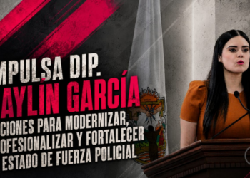 IMPULSA DIP. DAYLÍN GARCÍA ACCIONES PARA MODERNIZAR, PROFESIONALIZAR Y FORTALECER EL ESTADO DE FUERZA POLICIAL
