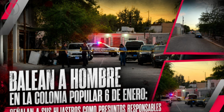 Balean a hombre en la colonia Popular 6 de Enero; señalan a sus hijastros como presuntos responsables
