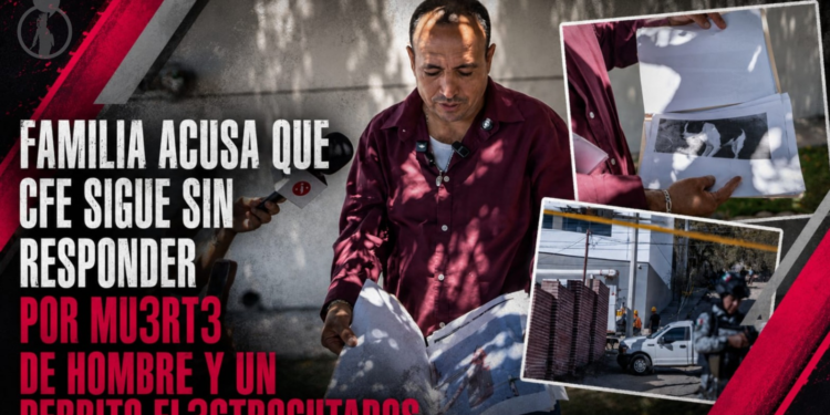Familia acusa que CFE sigue sin responder por muerte de hombre y un perrito electrocutados