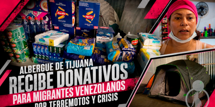 Albergue de Tijuana recibe donativos ante posible flujo de migrantes venezolanos por terremotos y crisis