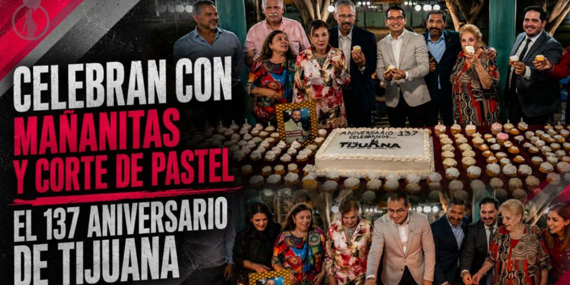 Celebran con mañanitas y corte de pastel el 137 aniversario de Tijuana