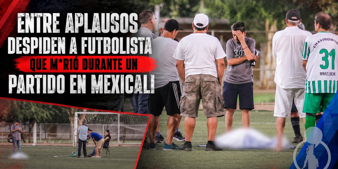Entre aplausos despiden a futbolista que murió durante un partido en Mexicali
