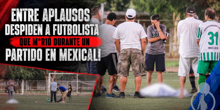 Entre aplausos despiden a futbolista que murió durante un partido en Mexicali