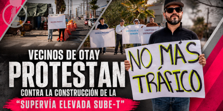 “Rechazo al puente de Paga”; vecinos de Otay protestan contra la construcción de la “Supervía Elevada Sube-T”