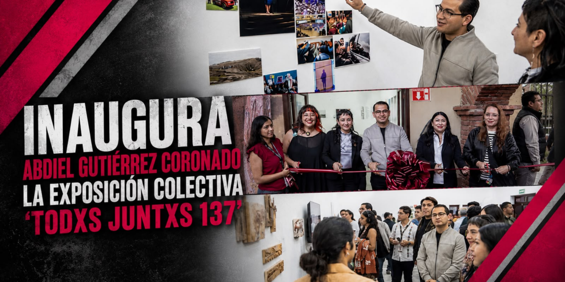 Inaugura Abdiel Gutiérrez Coronado la exposición colectiva ‘Todxs Juntxs 137’ y reabre la Galería de la Ciudad