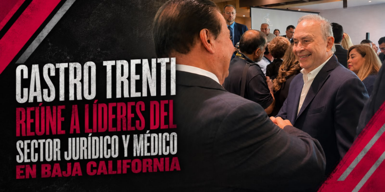 Castro Trenti reúne a líderes del sector jurídico y médico en Baja California