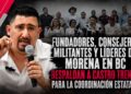 FUNDADORES, CONSEJEROS , MILITANTES Y LÍDERES DE MORENA EN BC RESPALDAN A CASTRO TRENTI PARA LA COORDINACIÓN ESTATAL