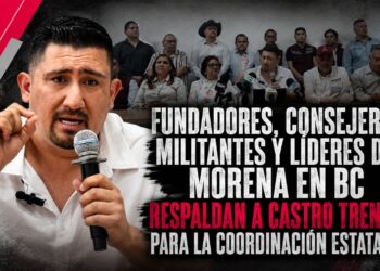 FUNDADORES, CONSEJEROS , MILITANTES Y LÍDERES DE MORENA EN BC RESPALDAN A CASTRO TRENTI PARA LA COORDINACIÓN ESTATAL
