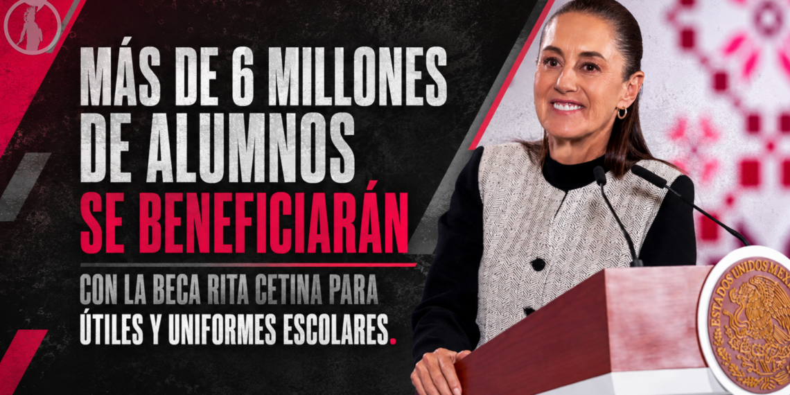 Más de 6 millones de alumnos se beneficiarán con la Beca Rita Cetina para útiles y uniformes escolares.