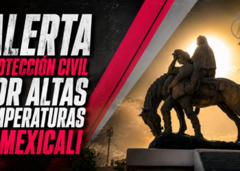 ALERTA PROTECCIÓN CIVIL POR ALTAS TEMPERATURAS EN MEXICALI