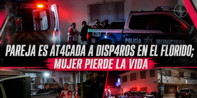 Pareja es atacada a disparos en El Florido; mujer pierde la vida