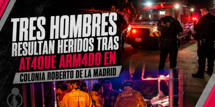 Tres hombres resultan heridos tras ataque armado en colonia Roberto de la Madrid