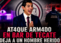 Ataque armado en bar de Tecate deja a un hombre herido