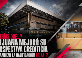 ¿Sabías que…? ¿Tijuana mejoró su perspectiva crediticia y mantiene la calificación HR AA+?