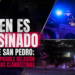 Joven es asesinado en Valle San Pedro; investigan posible relación con carreras clandestinas