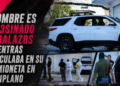 Hombre es asesinado a balazos mientras circulaba en su camioneta en Altiplano
