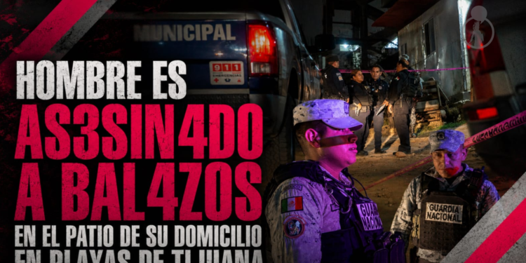 Hombre es asesinado a balazos en el patio de su domicilio en Playas de Tijuana