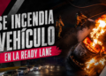 Se incendia vehículo en la Ready Lane