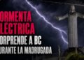 Tormenta eléctrica sorprende a BC durante la madrugada