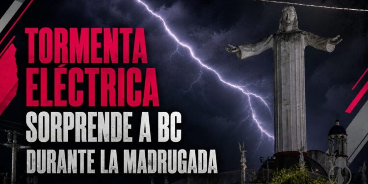 Tormenta eléctrica sorprende a BC durante la madrugada