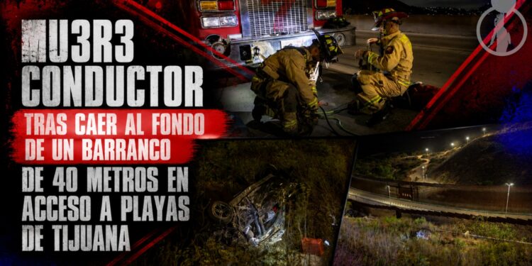 Muere conductor tras caer al fondo de un barranco de 40 metros en acceso a Playas de Tijuana