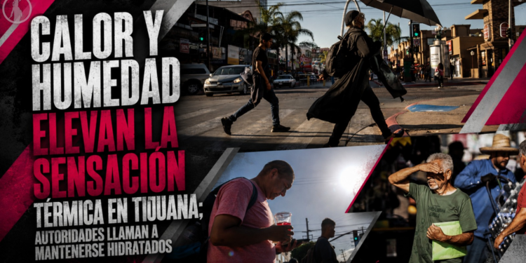 Calor y humedad elevan la sensación térmica en Tijuana; autoridades llaman a mantenerse hidratados