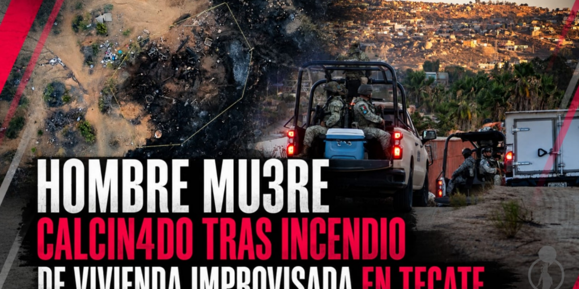 Hombre muere calcinado tras incendio de vivienda improvisada en Tecate