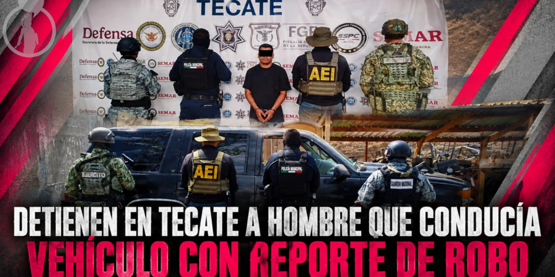 Detienen en Tecate a hombre que conducía vehículo con reporte de robo