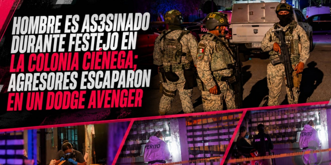 Hombre es asesinado durante festejo en la colonia Ciénega; agresores escaparon en un Dodge Avenger