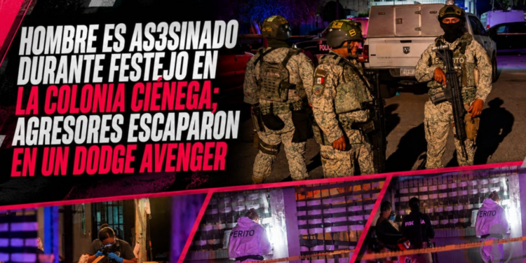 Hombre es asesinado durante festejo en la colonia Ciénega; agresores escaparon en un Dodge Avenger