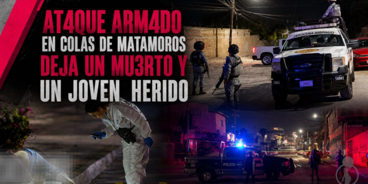 Ataque armado en Colas de Matamoros deja un muerto y un joven herido