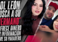 Sol León busca a su “hermano” y ofrece dinero por información sobre su paradero