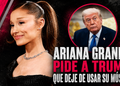 Ariana Grande pide a Trump que deje de usar su música