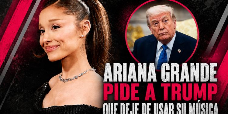 Ariana Grande pide a Trump que deje de usar su música