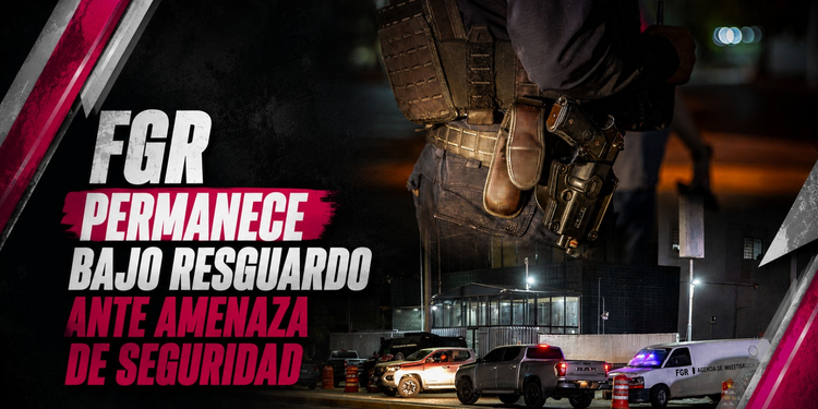 FGR permanece bajo resguardo ante amenaza de seguridad