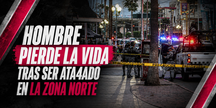 Hombre muere tras ser atacado a balazos en la Zona Norte de Tijuana
