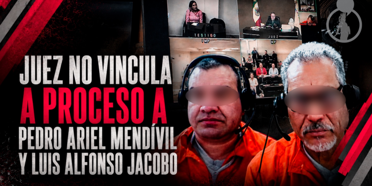 Juez no vincula a proceso a Pedro Ariel Mendívil y Luis Alfonso Jacobo; tres exagentes sí enfrentarán juicio