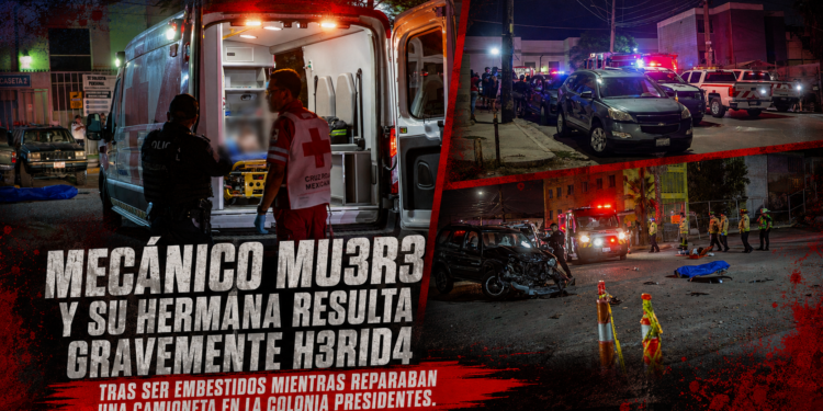 Mecánico muere y su hermana resulta gravemente herida tras ser embestidos mientras reparaban una camioneta en la colonia Presidentes