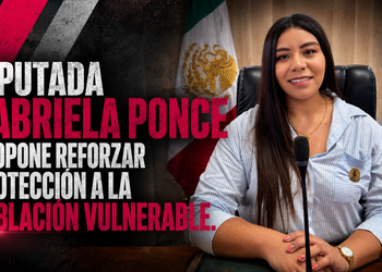 PROPONE DIPUTADA GABRIELA PONCE REFORZAR PROTECCIÓN INSTITUCIONAL A LA POBLACIÓN VULNERABLE DURANTE EMERGENCIAS