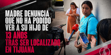 Madre denuncia que no ha podido ver a su hijo de 13 años tras ser localizado en Tijuana