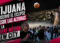 Una noche bajo la Luna: Tijuana observó el eclipse desde las alturas de la Torre médica New City