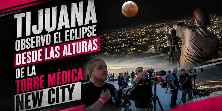Una noche bajo la Luna: Tijuana observó el eclipse desde las alturas de la Torre médica New City