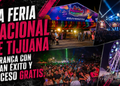 La Feria Nacional de Tijuana arranca con gran éxito y acceso GRATIS.